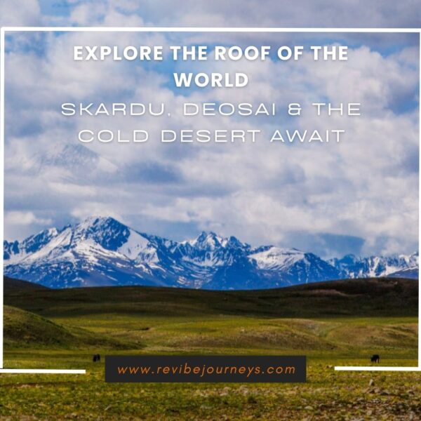 Skardu & Deosai Dream Expedition | 9-Day Adventure Tour of Pakistan